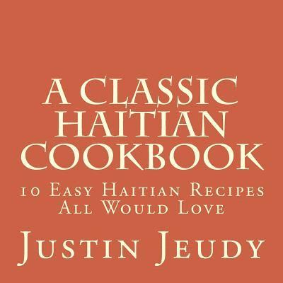 A Classic Haitian Cookbook: 10 Easy Haitian Recipes All Would Love 1