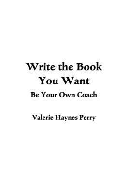 bokomslag Write the Book You Want: Be Your Own Coach