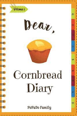 Dear, Cornbread Diary: Make An Awesome Month With 31 Best Cornbread Recipes! (Cornbread Cookbook, Cornbread Book, Cornbread Cooker, Best Quic 1