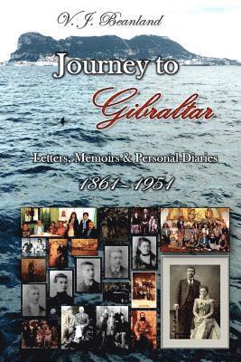 Journey to Gibraltar: Letters, Memoirs & Personal Diaries 1