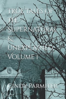 True Tales of the Supernatural & Unexplained 1
