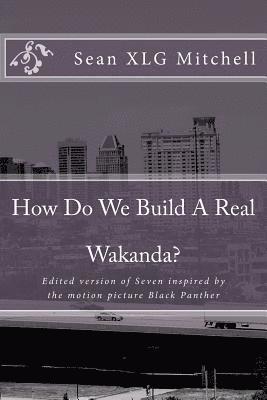 Sean Xlg Mitchell - How Do We Build A Real Wakanda?: Social analysis inspired by the major motion film Black Panther, Häftad