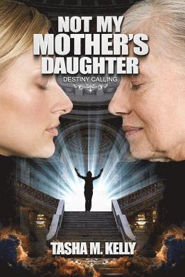 Not My Mother's Daughter: Destiny Calling 1