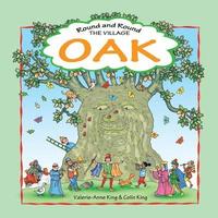 bokomslag Round & Round the Village Oak: This is the story of a beloved village oak and how it grew from acorn to magnificent tree. An evocative journey throug
