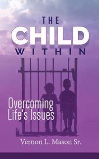 bokomslag The Child Within: Overcoming Life's Issues