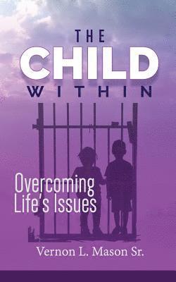 The Child Within: Overcoming Life's Issues 1