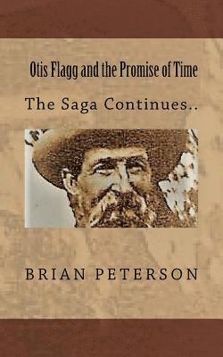 Otis Flagg and the Promise of Time: The Saga Continues... 1