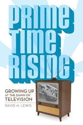 David H. Lewis - Prime Time Rising: Growing Up at the Dawn of Television, Häftad