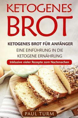 Paul Turm - Ketogenes Brot: Ketogenes Brot für Anfänger. Eine Einführung in die ketogene Ernährung. Inklusive vieler Rezepte zum Nachmachen., Häftad