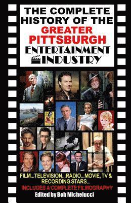 Robert V. Michelucci - The Complete History Of The Greater Pittsburgh Entertainment Industry, Häftad