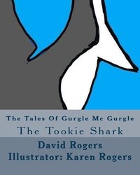 bokomslag The Tales Of Gurgle Mc Gurgle: The Tookie Shark