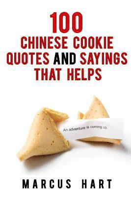 Marcus Hart - 100 Chinese Cookie Quotes and Sayings that Helps, Häftad