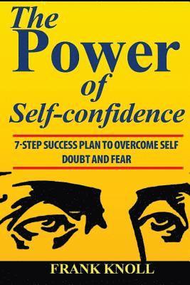 bokomslag Power of Self-confidence: 7-step Success Plan to Overcome Self Doubt and Fear