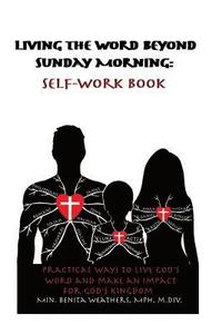 bokomslag Living the Word Beyond Sunday Morning Self-Work Book: Practical Ways to Live God's Word and Make an Impact for God's Kingdom