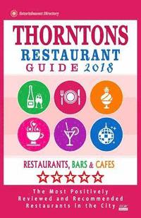 bokomslag Thorntons Restaurant Guide 2018: Best Rated Restaurants in Thorntons, Colorado - Restaurants, Bars and Cafes Recommended for Visitors - Guide 2018