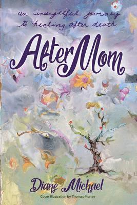 After Mom: an Insightful Journey to Healing After Her Death 1