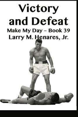 Victory and Defeat: Make My Day - 39