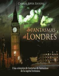 bokomslag Los fantasmas de Londres: Una colección de historias de fantasmas de la capital británica