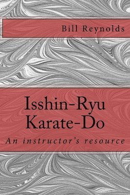 Bill Reynolds - Isshin-Ryu Karate-Do: An instructor's manual, Häftad