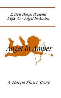bokomslag E. Don Harpe Present DeJa Vu Angel In Amber