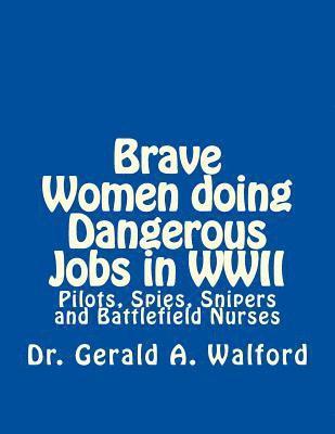Gerald a. Walford - Brave Women Doing Dangerous Jobs in WWII: Pilots, Spies, Snipers and Battlefield Nurses, Häftad