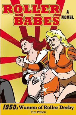 Tim Patten - Roller Babes: 1950's Women of the Roller Derby, Häftad