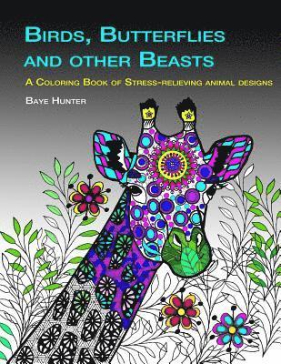 Birds, Butterflies and Other Beasts: An adult coloring book of stress-relieving animal designs 1