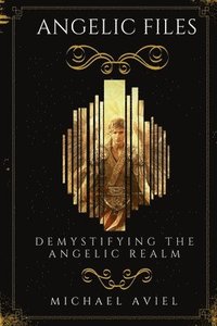 bokomslag Angelic Files: Demystifying the Angelic Realm