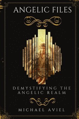 Angelic Files: Demystifying the Angelic Realm 1