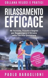 bokomslag Rilassamento Efficace: 48 Tecniche, Trucchi e Segreti per Raggiungere il Nirvana nella Tua Vita Quotidiana