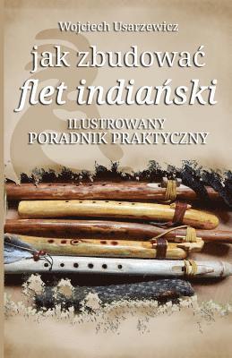 Wojciech Usarzewicz - Jak Zbudowac Flet Indianski: Poradnik Praktyczny, Häftad