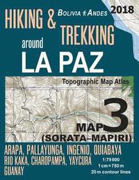 bokomslag Hiking & Trekking around La Paz Bolivia Map 3 (Sorata-Mapiri) Arapa, Pallayunga, Ingenio, Quiabaya, Rio Kaka, Charopampa, Yaycura, Guanay Topographic Map Atlas 1