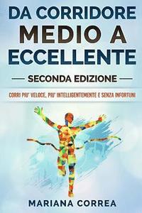 bokomslag DA CORRIDORE MEDIO a ECCELLENTE SECONDA EDIZIONE: CORRI PIU? VELOCE, PIU? INTELLIGENTEMENTE e SENZA INFORTUNI