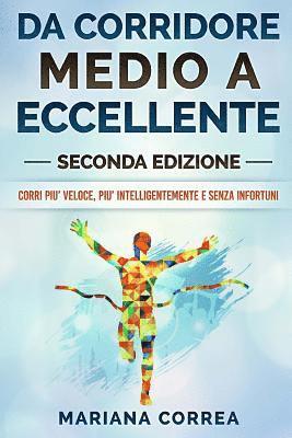 bokomslag DA CORRIDORE MEDIO a ECCELLENTE SECONDA EDIZIONE: CORRI PIU? VELOCE, PIU? INTELLIGENTEMENTE e SENZA INFORTUNI