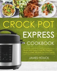 bokomslag Crock Pot Express Cookbook: Quick and Easy Crock Pot Express Multi-Cooker Recipes for Your Family