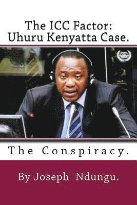 The ICC factor: Uhuru Kenyatta case.: The Conspiracy 1