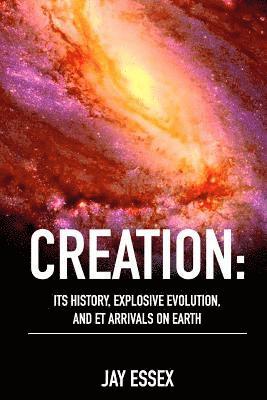 Creation: Its History, Explosive Evolution, and ET Arrivals on Earth: Earth's Future With ETs, Physical Evolution, Dimensions, M 1