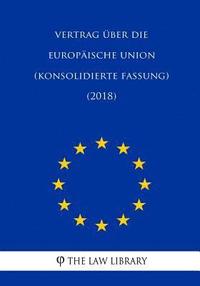 bokomslag Vertrag Über Die Europäische Union (Konsolidierte Fassung) (2018)