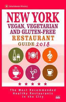 New York Vegan, Vegetarian and Gluten-Free Restaurant Guide 2018: New York Restaurants with Great Gluten-Free, Vegan and Vegetarian Options for Travel 1