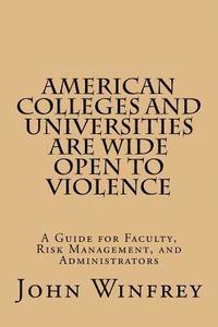 bokomslag American Colleges and Universities Are Wide Open to Violence: A Guide for Faculty, Risk Management, and Administrators