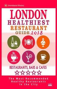 bokomslag London Healthiest Restaurant Guide 2018: London Restaurants with Great Gluten-Free, Vegan and Vegetarian Options for Travelers and Locals - Guide 2018