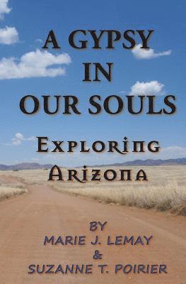Suzanne T. Poirier, Marie J. Lemay - A Gypsy in Our Souls: Exploring Arizona, Häftad