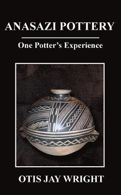 Otis Jay Wright - Anasazi Pottery: One Potter's Experience, Häftad