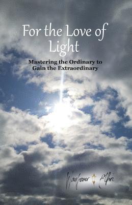 bokomslag for the love of light: mastering the ordinary to gain the extraordinary