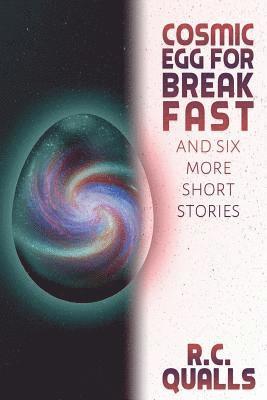 Cosmic Egg for Breakfast and Six More Short Stories 1