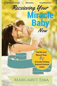 bokomslag Receiving Your Miracle Baby Now: Breakthrough. Miracles. Testimonies.