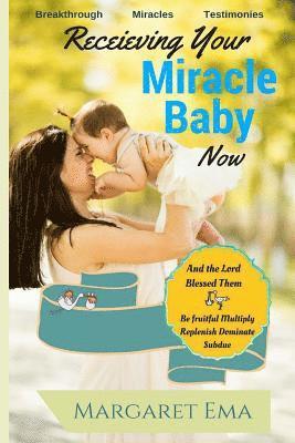 Receiving Your Miracle Baby Now: Breakthrough. Miracles. Testimonies. 1