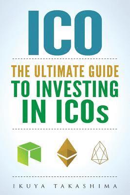 bokomslag ico: The Ultimate Guide To Investing In ICOs, ICO Investing, Initial Coin Offering, Cryptocurrency Investing, Investing In Cryptocurrrency