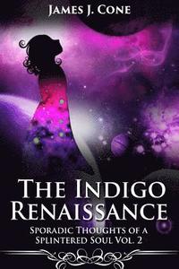 bokomslag The Indigo Renaissance (Sporadic Thoughts of a Splintered Soul vol. 2)