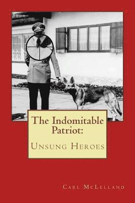 The Indomitable Patriot: Unsung Heroes 1